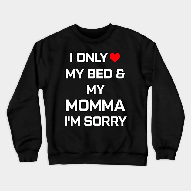 I Only Love My Bed And My Momma  30 Crewneck Sweatshirt by finchandrewf